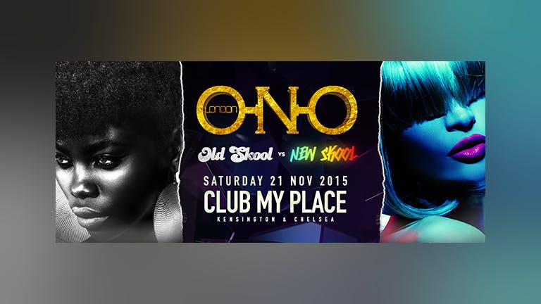 ONO LONDON - Old Skool vs New Skool Party