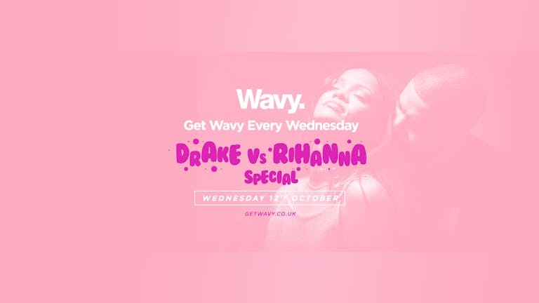 Wavy. Drake Vs Rihanna Special