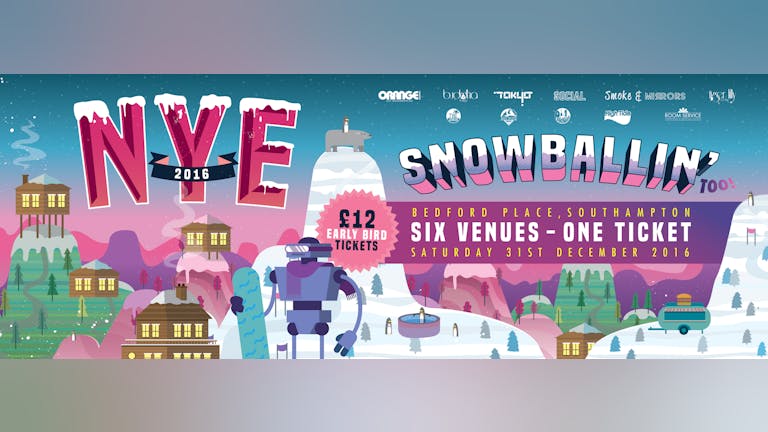 NEW YEARS EVE ★SNOWBALLIN' ★ 6 VENUES ★ 1 TICKET ★ THE ULTIMATE NYE PARTY