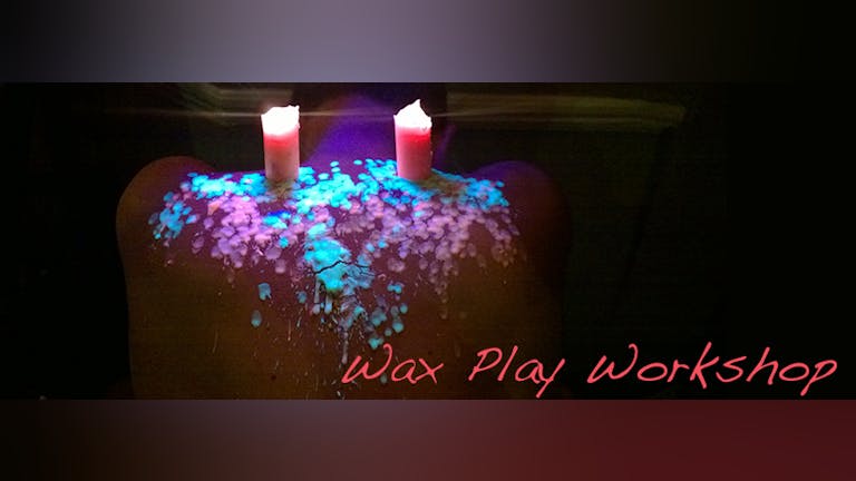 Wax Play Workshop April 4th