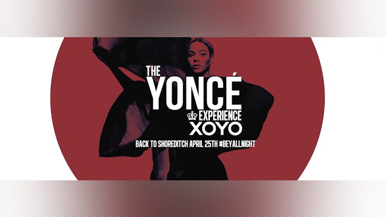 The Yoncé Experience - Monday April 25th | XOYO : Return of #BeyAllNight