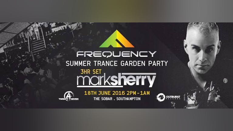 FREQUENCY pres. SUMMER TRANCE GARDEN PARTY feat. MARK SHERRY (3hr Set)