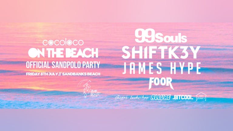 Cocoloco Present : #ONTHEBEACH 2016 ft 99 Souls, Shiftk3y, James Hype, FOOR + more @ The British Beach Polo Championships , Friday 8th July