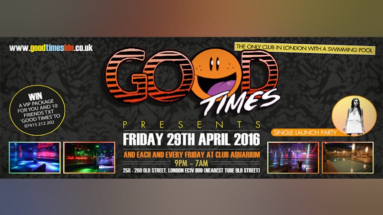 Good Times - Each and every Friday launching Friday 29th April