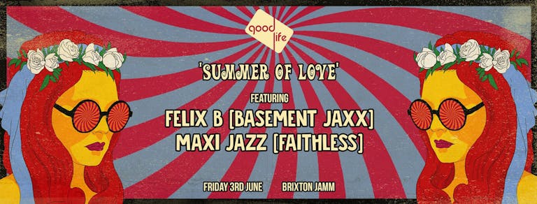Good Life London: Summer of Love ft. Felix B [Basement Jaxx] & Maxi Jazz [Faithless]