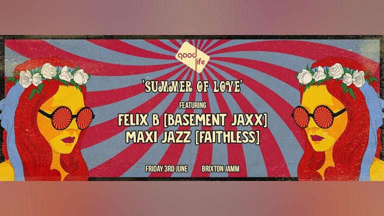 Good Life London: Summer of Love ft. Felix B [Basement Jaxx] & Maxi Jazz [Faithless]