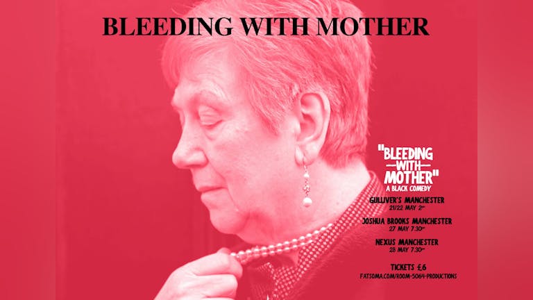 BLEEDING WITH MOTHER - a new play by Sarah Cassidy at Nexus Art Cafe, Manchester