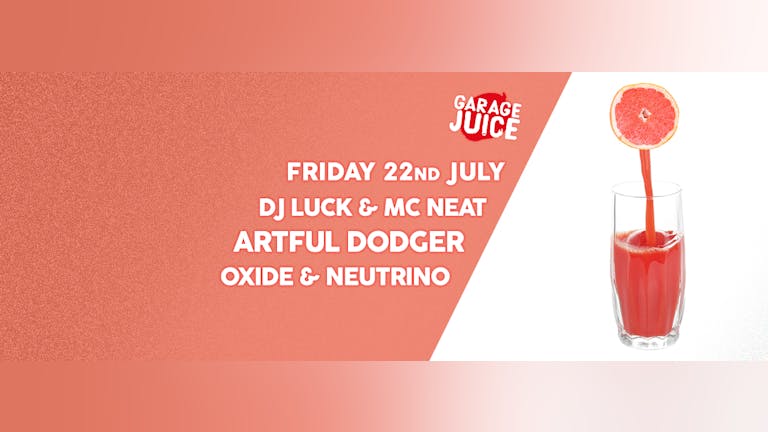 Garage Juice: Oxide & Neutrino, Artful Dodger, DJ Luck & MC Neat + More