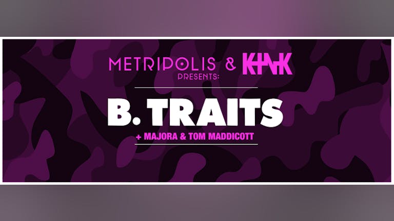 Metripolis & KINK presents: B.Traits