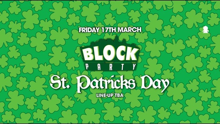 Block Party! The St. Patricks Day All Day'er! - Tom Zanetti and more! Collect from noon at Fleet! £1.99 Guinness! 