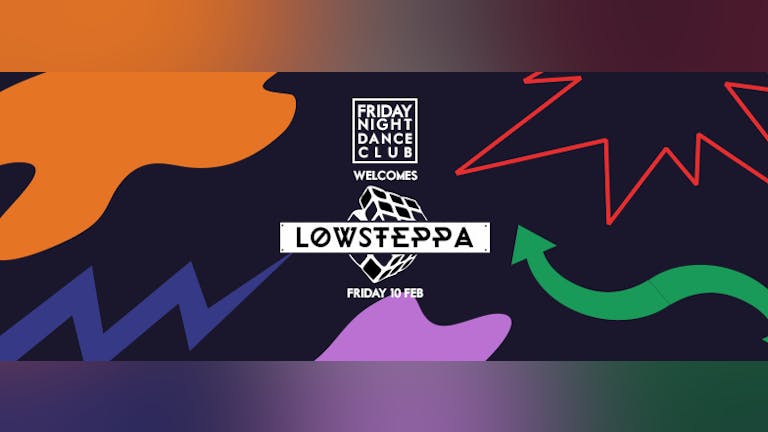 Friday Night Dance Club Launch w/ Low Steppa