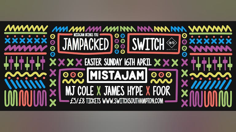 Mistajam Presents Jampacked Southampton • Sunday 16th April