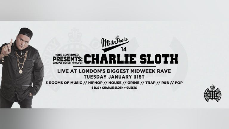 Milkshake, Ministry of Sound Presents: Charlie Sloth! TONIGHT 10PM!