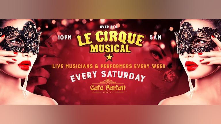 Le Cirque Muscial at Cafe Parfait • Every Saturday