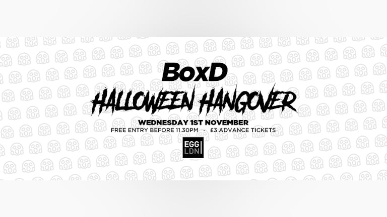  BoxD at EGG London! Halloween Hangover! 