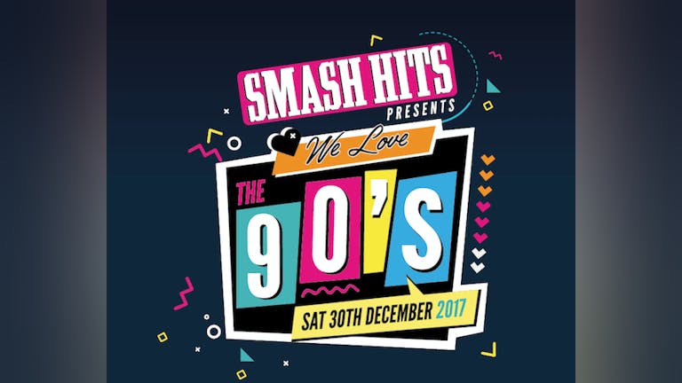 SMASH HITS Presents We Love THE 90's - SAT 30TH DEC - THE LIQUIDROOM 