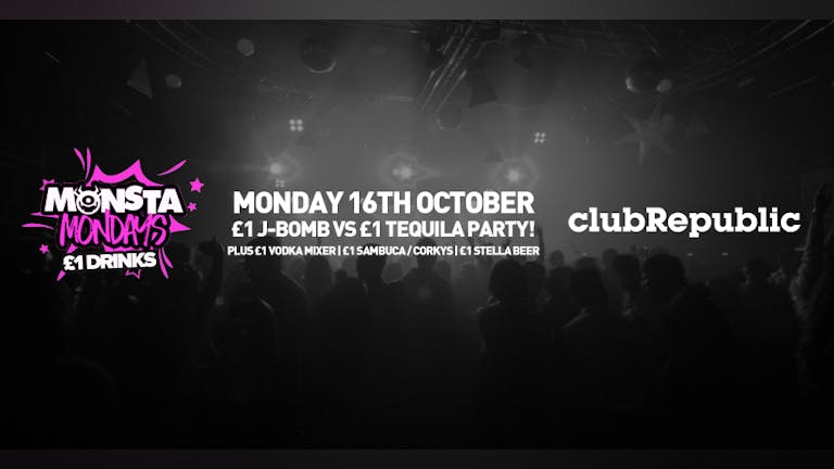 Monsta Mondays £1 J-Bomb vs £1 Tequila Party! Club Republic!
