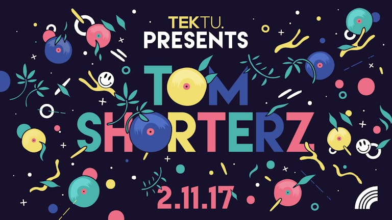 EVENT CANCELLED  - *please read statement *TEKTU PRESENTS: TOM SHORTERZ // 02-11-2017
