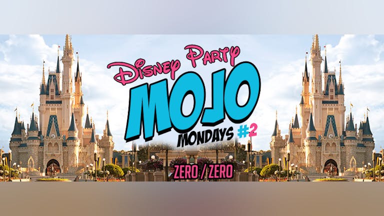 MOJO Mondays // Disney Party // First 100 Tickets FREE // Zero Zero, Bath // £1 J-BOMBS!
