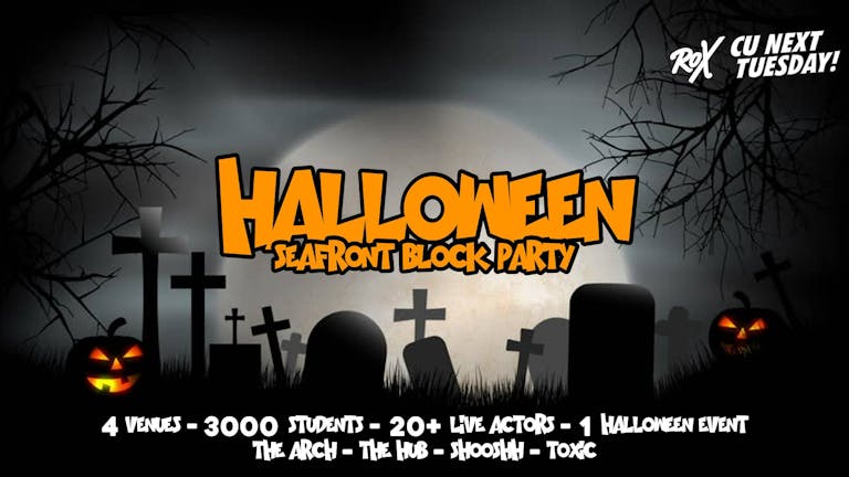 Halloween Seafront Block Party // 4 Venues - 3000 Students - 20+ Live Actors - 1 HALLOWEEN EVENT 
