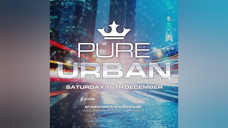 Pure Urban Saturday 16th December at Starworks Warehouse