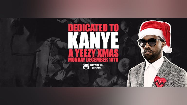 Dedicated To Kanye | A Yeezy Xmas - December 18th 