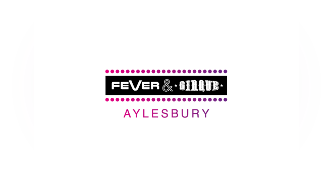 Fever & cirque Aylesbury