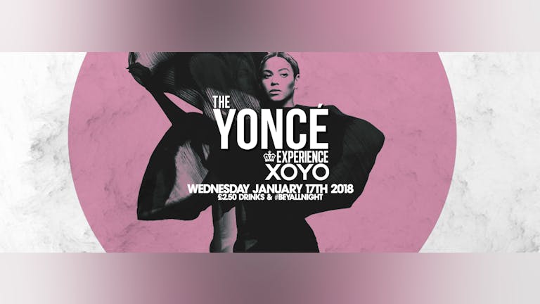 The Yoncé Experience - January 17th | XOYO :  #BeyAllNight