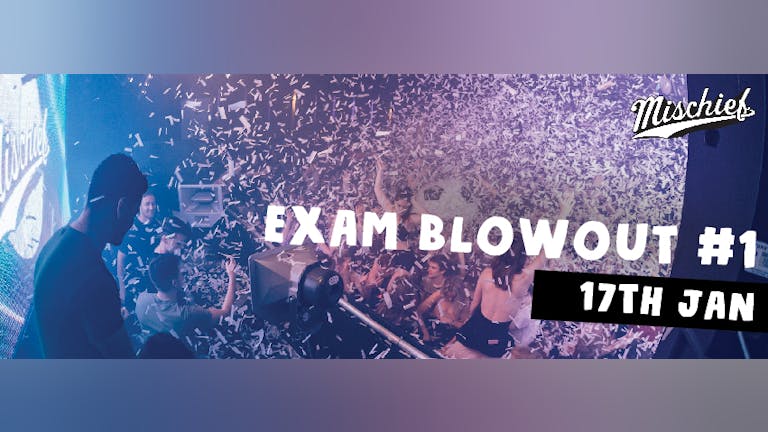 Mischief | Exam Blowout #1 