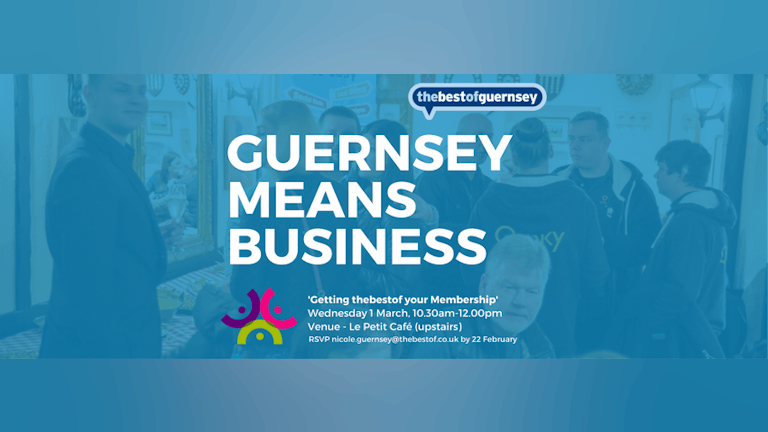 GUERNSEY MEANS BUSINESS - Getting thebestof your Membership