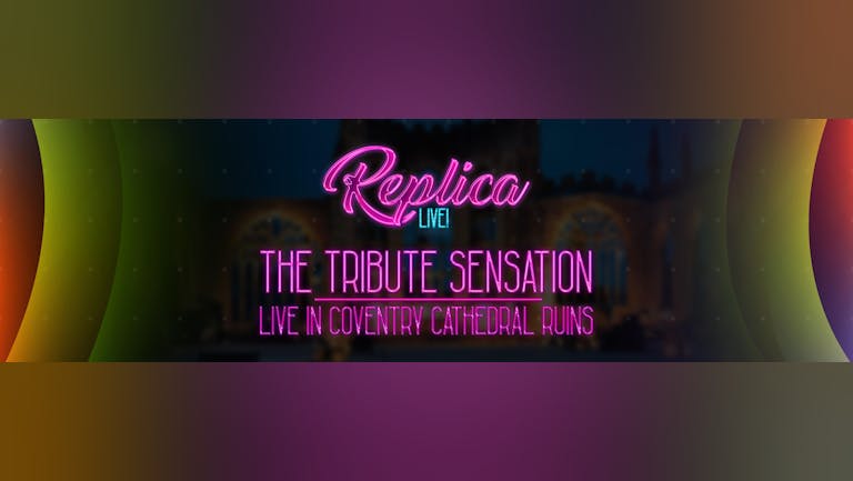 Replica LIVE! | Coventry TICKETS