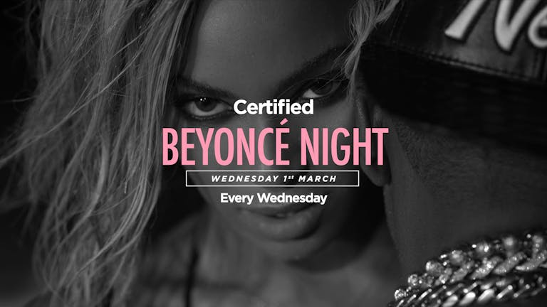 Certified. Beyoncé Night [£1 Drinks]