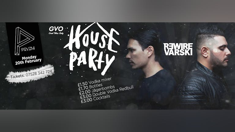 House Party presents: Rewire & Varski || 20.02.17 || Pryzm Cardiff