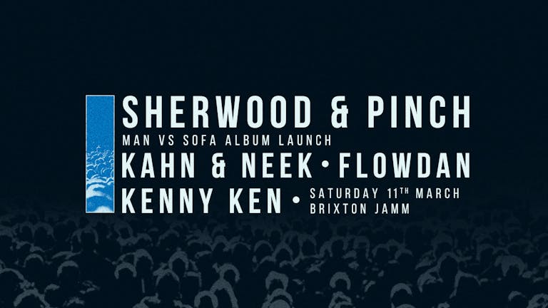 Sherwood & Pinch Album Launch Party: Kahn & Neek, Flowdan, Kenny Ken,  + Many More