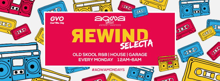 Rewind Selecta || Every Monday at Aqwa Mist