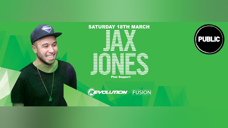 Public x Revolution x Fusion Present Jax Jones! 18/3/17