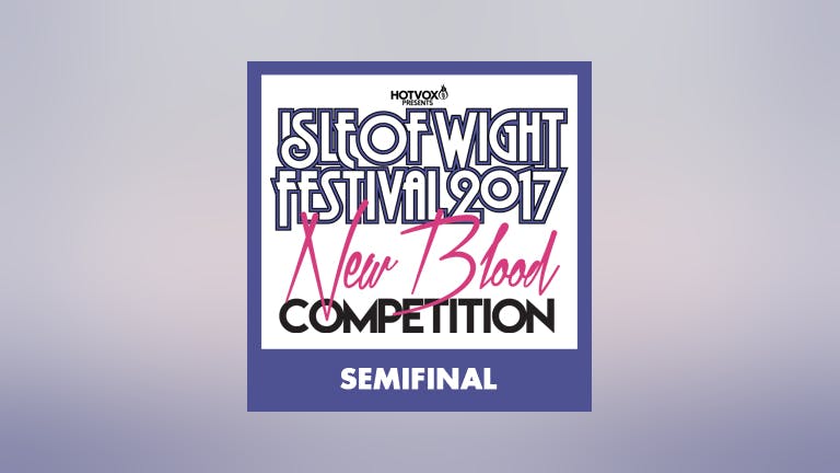 New Blood Competition Semi-Finals 2 *** LIMITED TICKETS AVAILABLE ON THE DOOR***