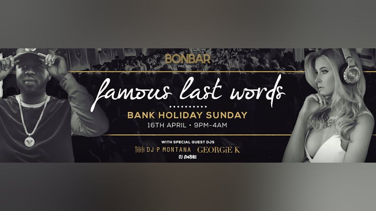 Famous Last Words | Bank Holiday Sunday 16th April | DJ P Montana & DJ Georgie K