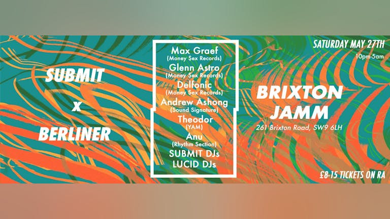 Submit x Berliner w Max Graef, Glenn Astro, Andrew Ashong & More