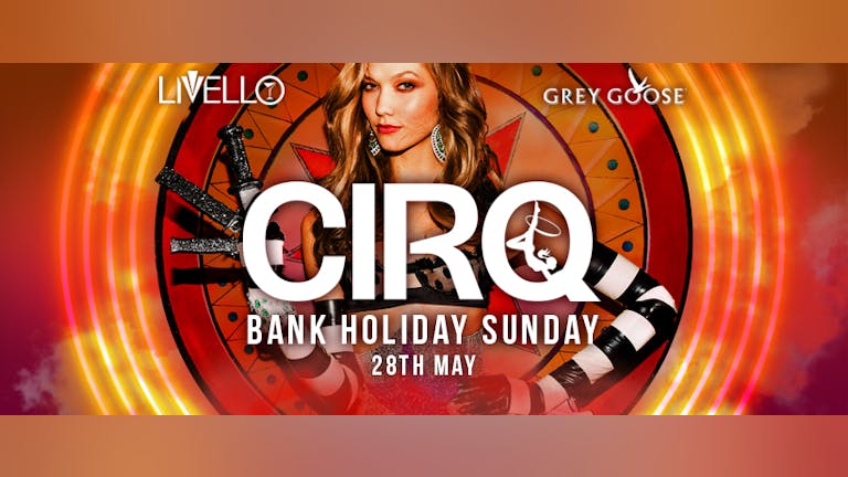CIRQ :: Bank Holiday Sunday :: Sunday 28th May 2017