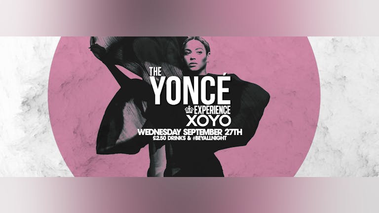 The Yoncé Experience - September 27th | XOYO : Return of #BeyAllNight 