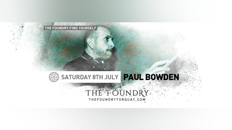 The Foundry: Find Yourself Presents Paul Bowden
