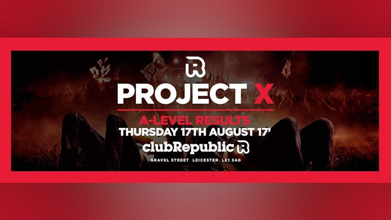 [Final 200 Tickets] Project X - A-Level Results Night - Club Republic