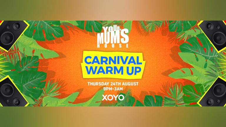 Your Mum's House x Carnival Warm Up @ XOYO