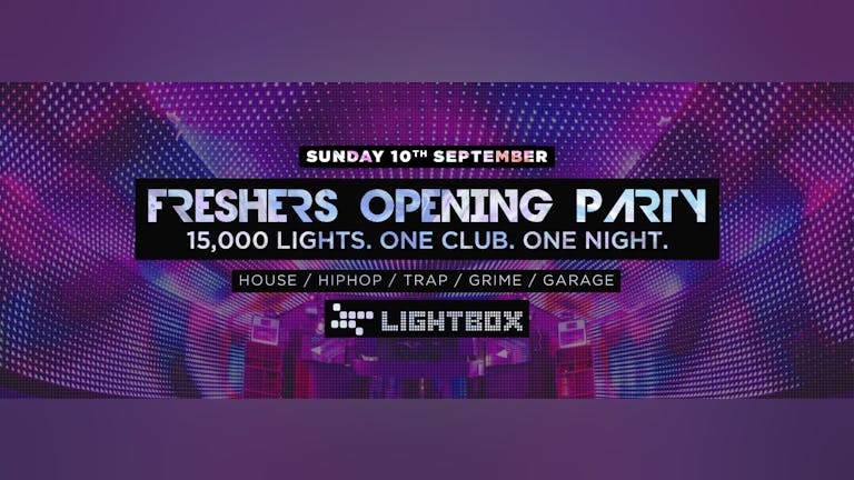 Official Freshers Opening Party - Lightbox London | TIckets At The Door!