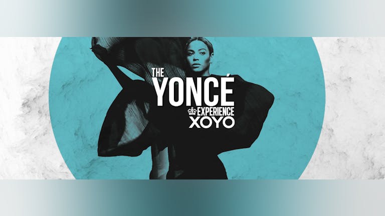 The Yoncé Experience - August 30th | XOYO :  #BeyAllNight