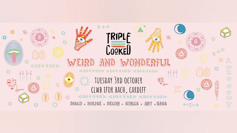 Triple Cooked: Weird & Wonderful | CLWB