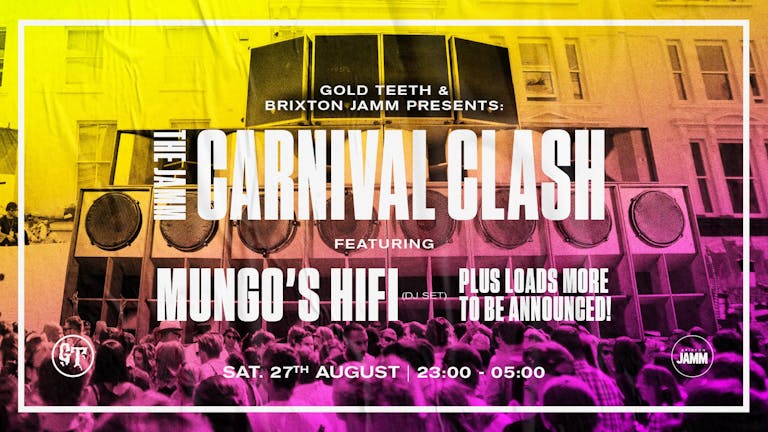 Gold Teeth & Brixton Jamm present: Carnival Clash with Mungo's Hifi