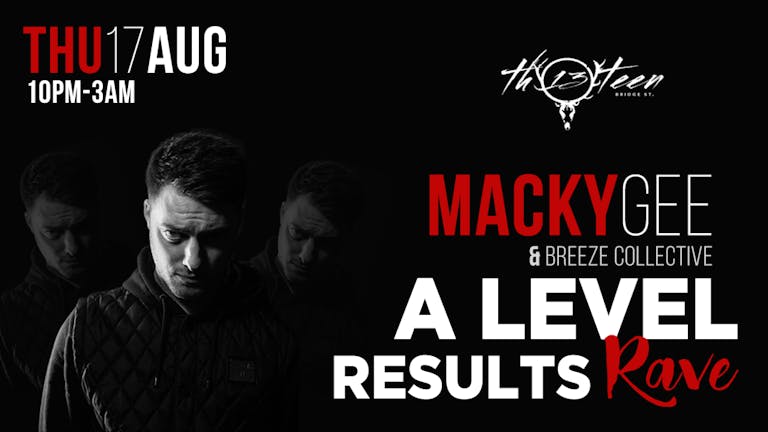 MACKY GEE - A Level Results Rave.