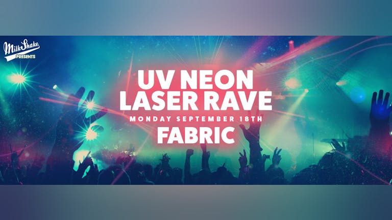 The UV Neon Laser Rave - Live From FABRIC | Monday September 18th 